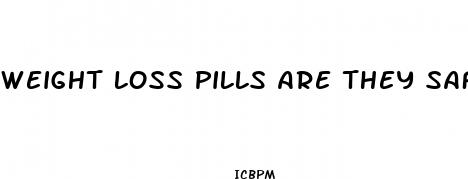 weight loss pills are they safe