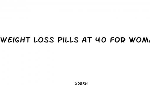 weight loss pills at 40 for woman