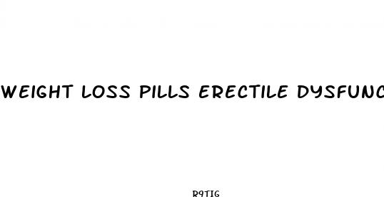 weight loss pills erectile dysfunction