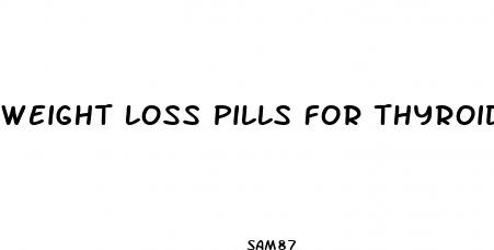 weight loss pills for thyroid patients
