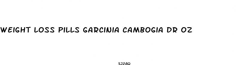 weight loss pills garcinia cambogia dr oz
