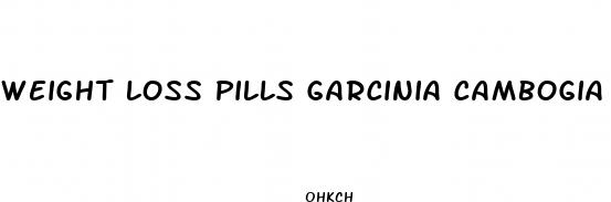 weight loss pills garcinia cambogia