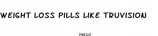 weight loss pills like truvision