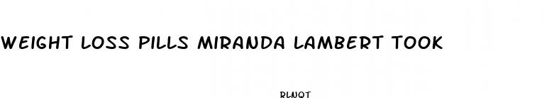 weight loss pills miranda lambert took