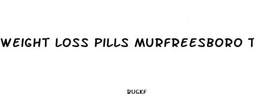 weight loss pills murfreesboro tn