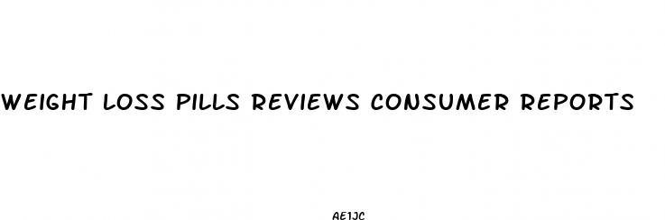 weight loss pills reviews consumer reports
