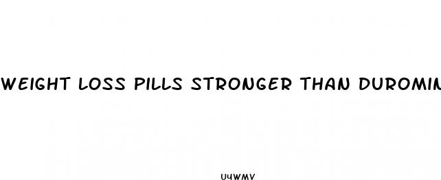 weight loss pills stronger than duromine