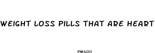 weight loss pills that are heart healthy
