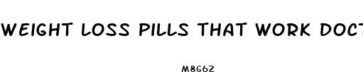 weight loss pills that work doctor