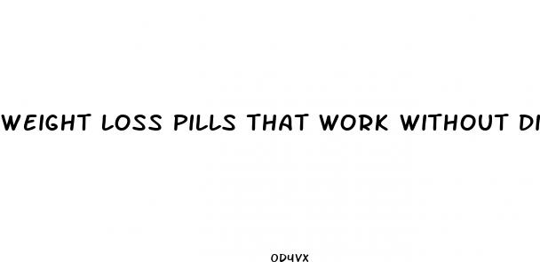 weight loss pills that work without diet and exercise