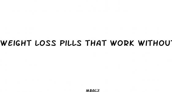 weight loss pills that work without working out