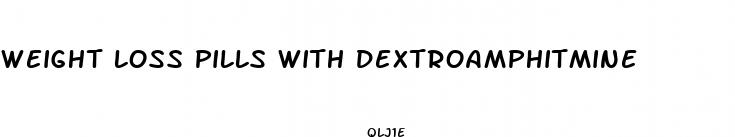 weight loss pills with dextroamphitmine