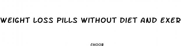 weight loss pills without diet and exercise