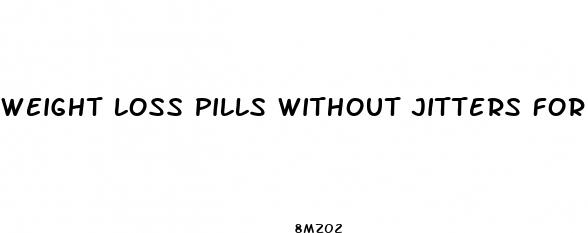 weight loss pills without jitters for men