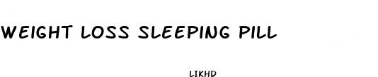 weight loss sleeping pill