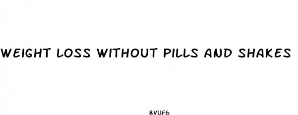 weight loss without pills and shakes