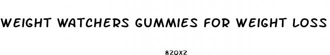 weight watchers gummies for weight loss