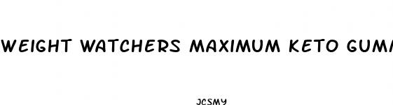 weight watchers maximum keto gummies