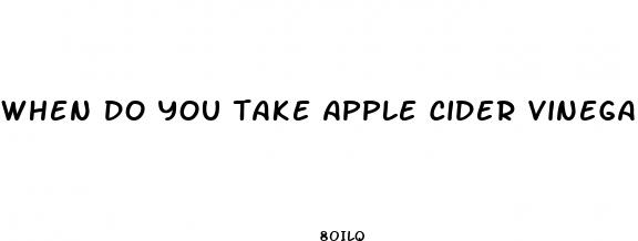 when do you take apple cider vinegar gummies