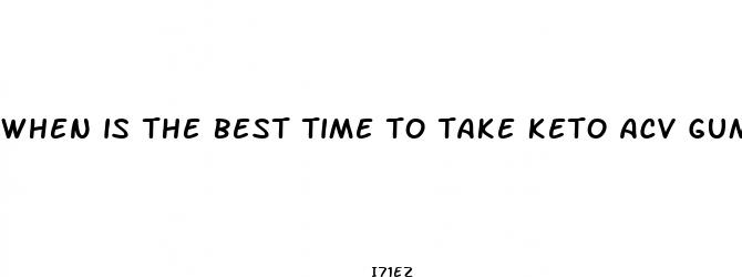 when is the best time to take keto acv gummies