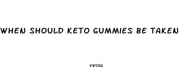 when should keto gummies be taken