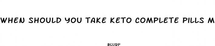 when should you take keto complete pills morning or night