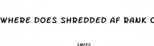 where does shredded af rank on weight loss pills