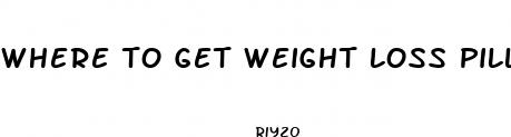 where to get weight loss pills