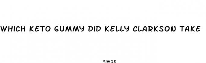 which keto gummy did kelly clarkson take