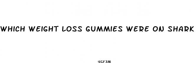 which weight loss gummies were on shark tank