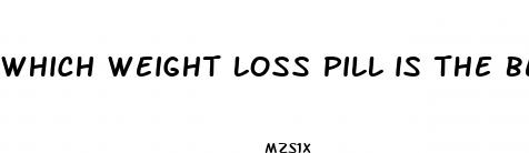 which weight loss pill is the best