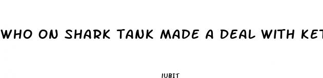 who on shark tank made a deal with keto pills