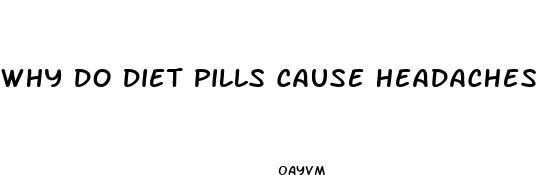 why do diet pills cause headaches