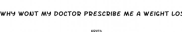 why wont my doctor prescribe me a weight loss drug