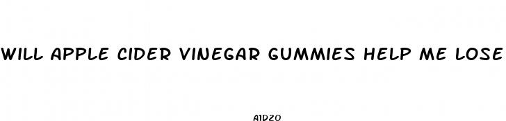 will apple cider vinegar gummies help me lose weight
