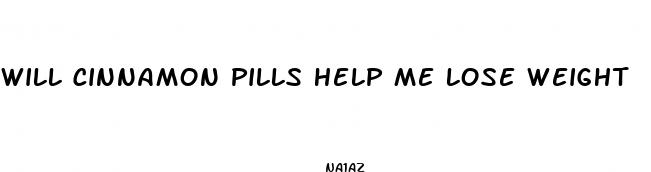 will cinnamon pills help me lose weight