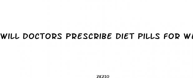 will doctors prescribe diet pills for weight loss