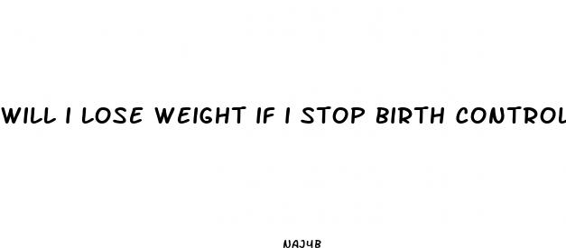 will i lose weight if i stop birth control pills