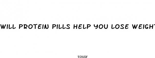 will protein pills help you lose weight