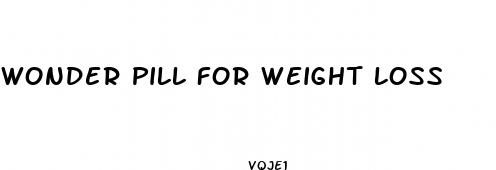 wonder pill for weight loss