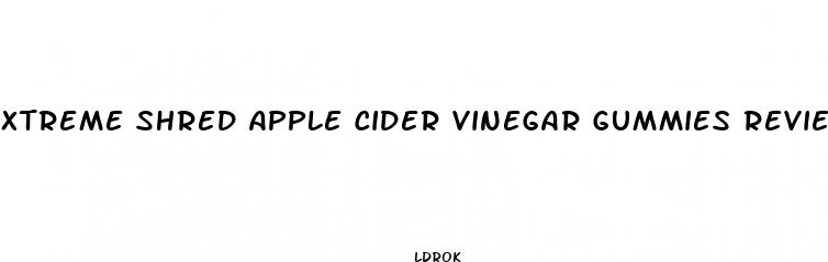 xtreme shred apple cider vinegar gummies reviews