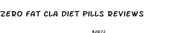 zero fat cla diet pills reviews