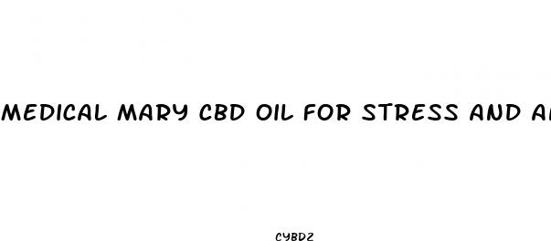 medical mary cbd oil for stress and anxiety