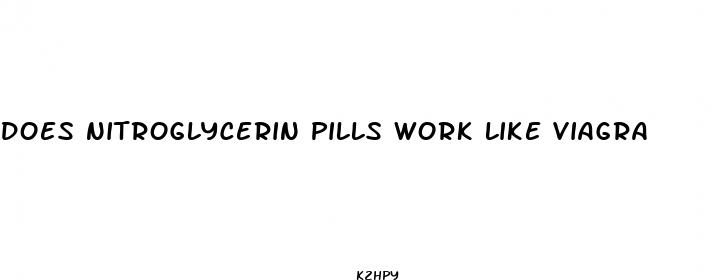 does nitroglycerin pills work like viagra
