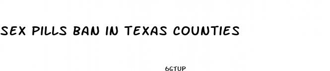 sex pills ban in texas counties