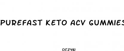 purefast keto acv gummies reviews