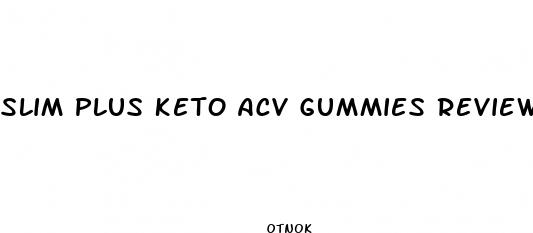 slim plus keto acv gummies reviews