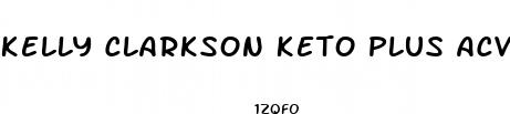 kelly clarkson keto plus acv gummies