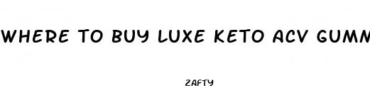where to buy luxe keto acv gummies