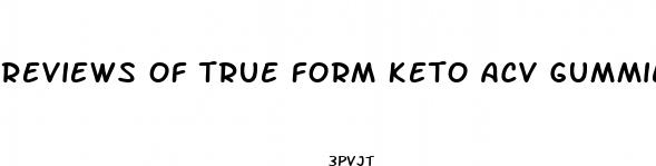 reviews of true form keto acv gummies